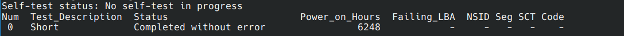 Num Test_Description Status Power_on_Hours Failing_LBA NSID Seg SCT Code 0 Short Completed without error 6248 - - - - -